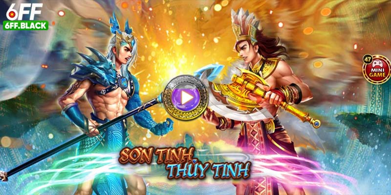 Game quay hũ Sơn Tinh Thuỷ Tinh đặc sắc